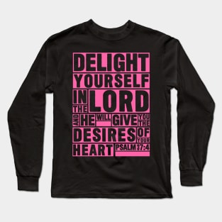 Psalm 37:4 Delight yourself in the LORD Long Sleeve T-Shirt